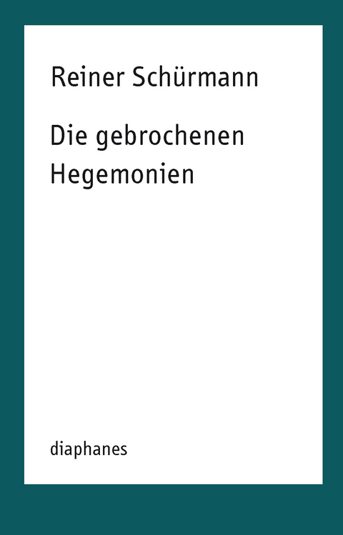 Die gebrochenen Hegemonien - Reiner Schürmann