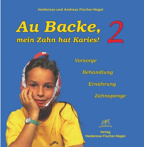 Au Backe, mein Zahn hat Karies! 2 - Heiderose Fischer-Nagel, Andreas Fischer-Nagel
