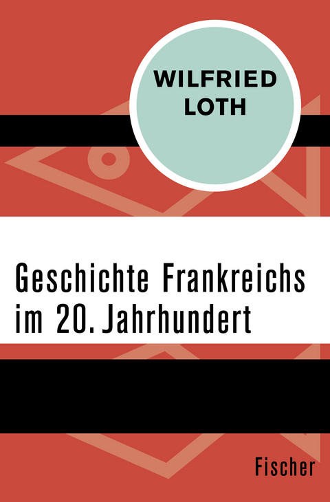 Geschichte Frankreichs im 20. Jahrhundert - Wilfried Loth
