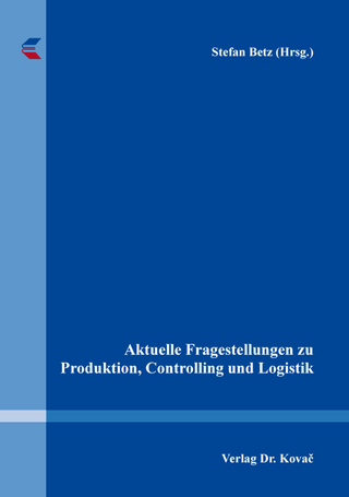 Aktuelle Fragestellungen zu Produktion, Controlling und Logistik