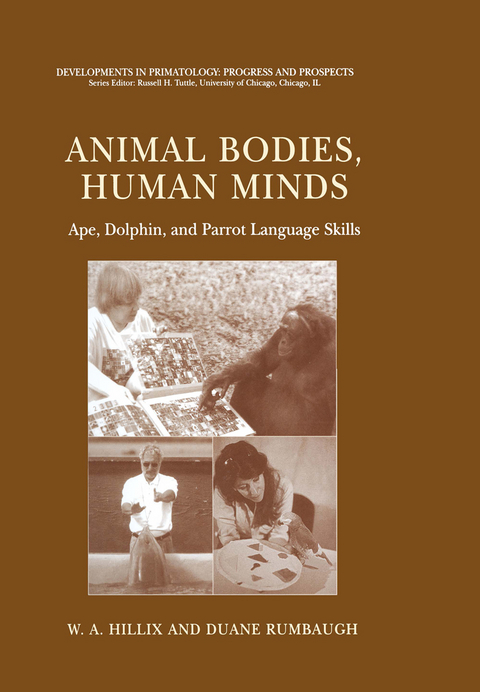Animal Bodies, Human Minds: Ape, Dolphin, and Parrot Language Skills - W.A. Hillix, Duane Rumbaugh