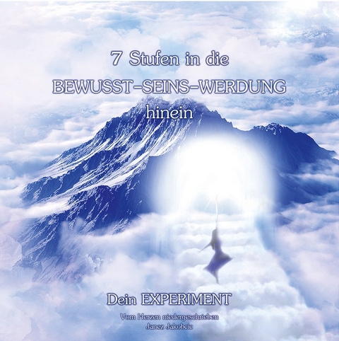 7 Stufen in die BEWUSST-SEINS-WERDUNG hinein - Janez Jakobcic