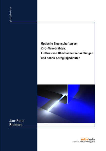 Optische Eigenschaften von ZnO-Nanodr&auml;hten: Einfluss von Oberfl&auml;chenbehandlungen und hohen Anregungsdichten - Jan P Richters