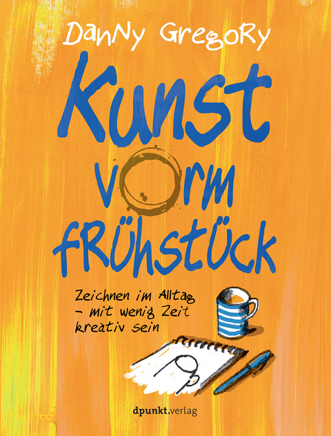 Kunst vorm Fr&uuml;hst&uuml;ck - Danny Gregory