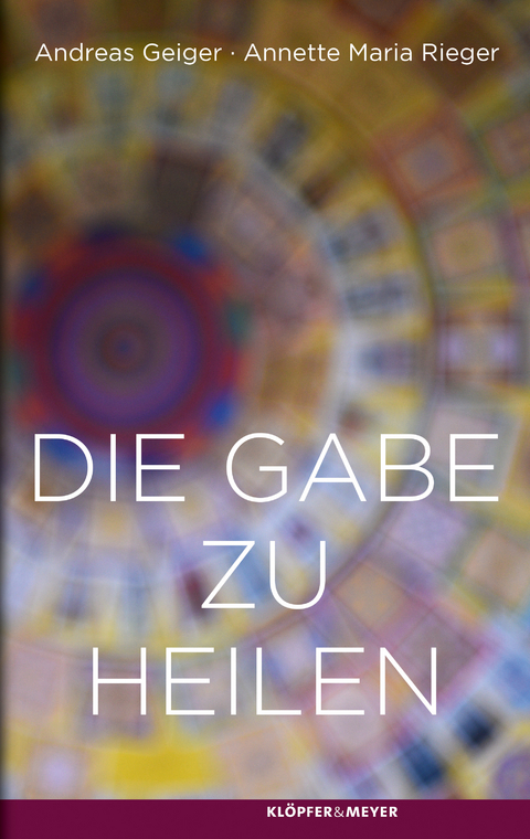Die Gabe zu heilen - Annette Maria Rieger