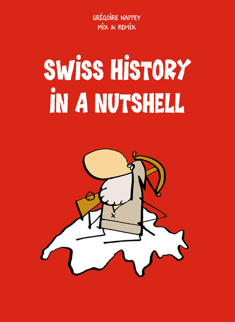 Swiss History in a Nutshell - Gr&eacute;goire Nappey
