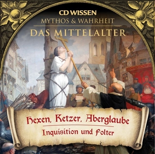 CD WISSEN - MYTHOS und WAHRHEIT - Das Mittelalter - Hexen, Ketzer, Aberglaube
