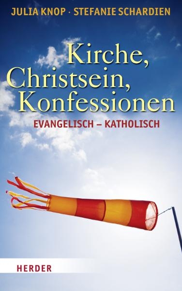 Kirche, Christsein, Konfessionen - Julia Knop, Stefanie Schardien