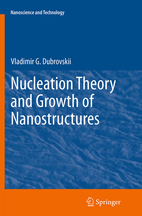 Nucleation Theory and Growth of Nanostructures - Vladimir G. Dubrovskii