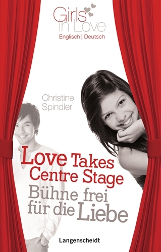Love Takes Centre Stage - B&uuml;hne frei f&uuml;r die Liebe - Christine Spindler