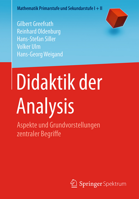 Didaktik der Analysis - Gilbert Greefrath, Reinhard Oldenburg, Hans-Stefan Siller, Volker Ulm, Hans-Georg Weigand