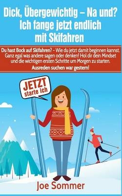 Dick, übergewichtig - Na und? Ich fange jetzt endlich mit Skifahren an