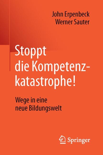 Stoppt die Kompetenzkatastrophe! - John Erpenbeck, Werner Sauter