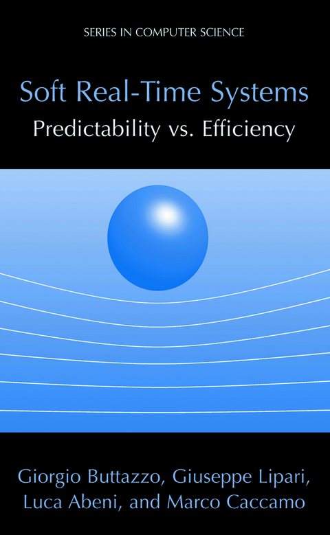 Soft Real-Time Systems: Predictability vs. Efficiency - Giorgio C Buttazzo, Giuseppe Lipari, Luca Abeni, Marco Caccamo