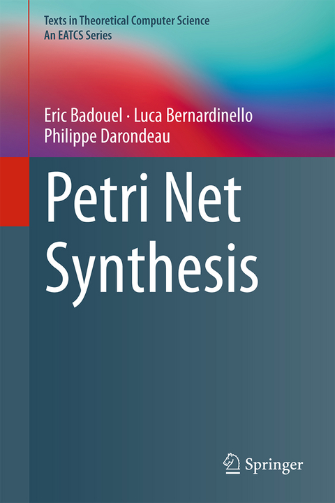 Petri Net Synthesis - Eric Badouel, Luca Bernardinello, Philippe Darondeau