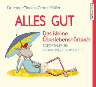 Alles gut - Das kleine Überlebenshörbuch. Soforthilfe bei Belastung, Trauma & Co.