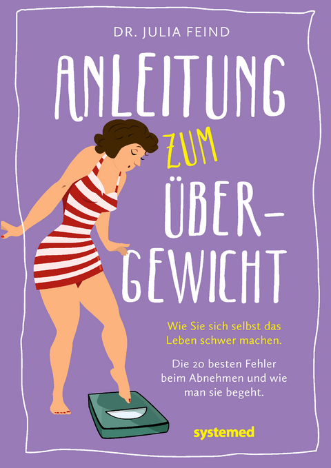 Anleitung zum &Uuml;bergewicht - Julia Feind
