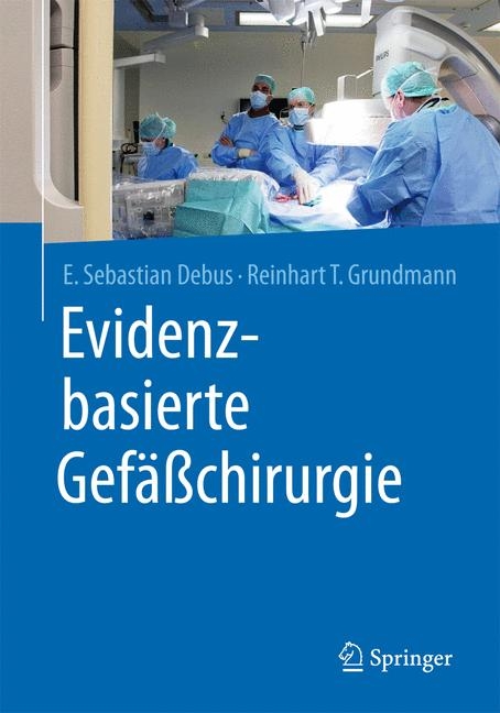 Evidenzbasierte Gef&auml;&szlig;chirurgie - E. Sebastian Debus, Reinhart Grundmann