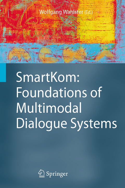 SmartKom: Foundations of Multimodal Dialogue Systems - 