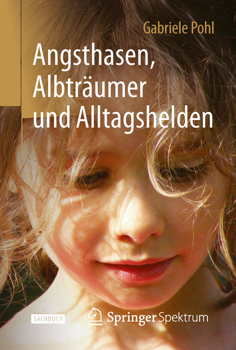 Angsthasen, Albtr&auml;umer und Alltagshelden - Gabriele Pohl