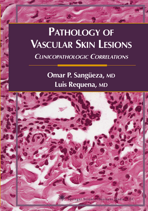 Pathology of Vascular Skin Lesions - Omar P. Sang&uuml;eza, Luis Requena