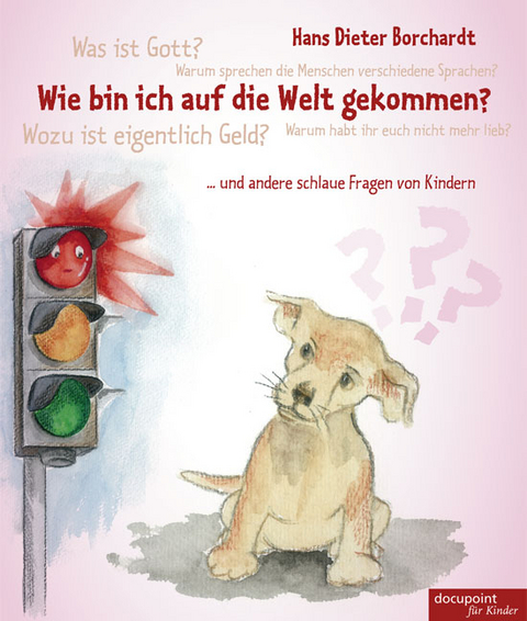 Wie bin ich auf die Welt gekommen? - Hans Dieter Borchardt