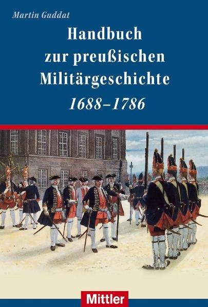 Handbuch zur preu&szlig;ischen Milit&auml;rgeschichte 1688-1786 - Martin Guddat
