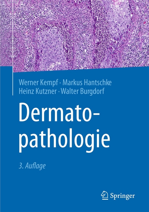 Dermatopathologie - Werner Kempf, Markus Hantschke, Heinz Kutzner, Walter Burgdorf