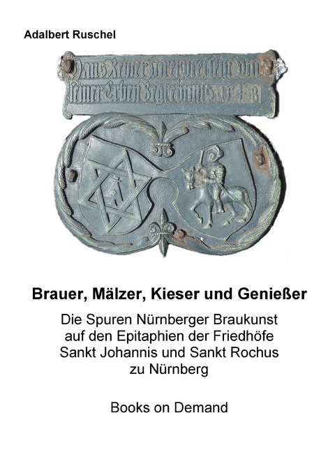 Brauer, M&auml;lzer, Kieser und Genie&szlig;er - Adalbert Ruschel