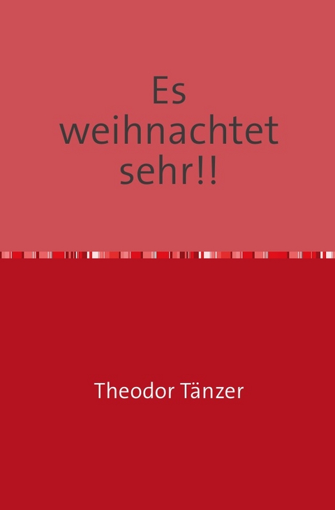 Es weihnachtet sehr!! - Theodor T&auml;nzer