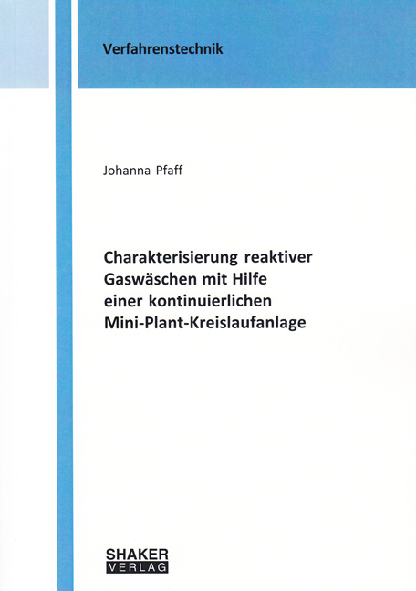Charakterisierung reaktiver Gasw&auml;schen mit Hilfe einer kontinuierlichen Mini-Plant-Kreislaufanlage - Johanna Pfaff