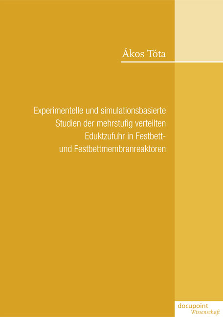 Experimentelle und simulationsbasierte Studien der mehrstufig verteilten Eduktzufuhr in Festbett- und Festbettmembranreaktoren - T&oacute;ta &Aacute;kos