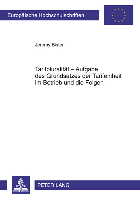 Tarifpluralitaet &ndash; Aufgabe des Grundsatzes der Tarifeinheit im Betrieb und die Folgen - Jeremy Bister
