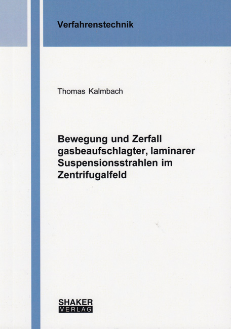 Bewegung und Zerfall gasbeaufschlagter, laminarer Suspensionsstrahlen im Zentrifugalfeld - Thomas Kalmbach