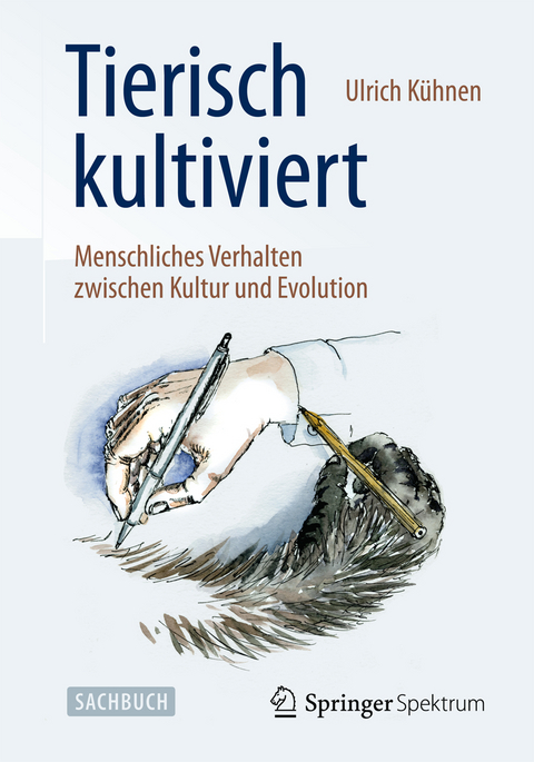 Tierisch kultiviert - Menschliches Verhalten zwischen Kultur und Evolution - Ulrich K&uuml;hnen