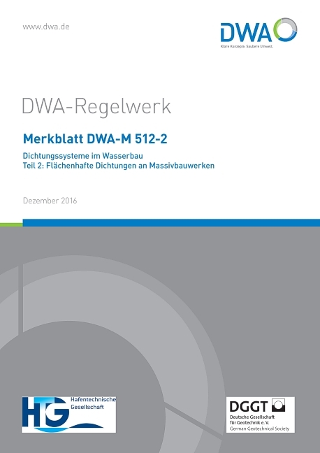Merkblatt DWA-M 512-2 Dichtungssysteme im Wasserbau Teil 2: Flächenhafte Dichtungen an Massivbauwerken
