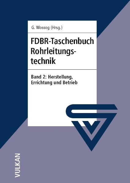 FDBR - Taschenbuch Rohrleitungstechnik / FDBR-Taschenbuch Rohrleitungstechnik - Günter Wossog