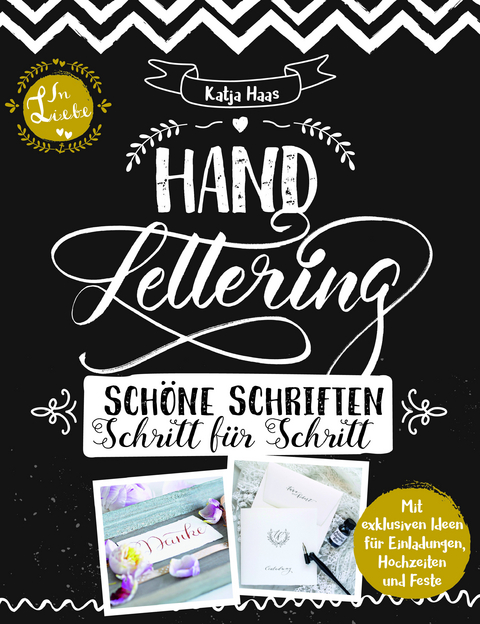 Handlettering: Sch&ouml;ne Schriften - Schritt f&uuml;r Schritt: Anleitungsbuch zu gestalterischen M&ouml;glichkeiten im Handlettering und Kalligrafie - Katja Haas