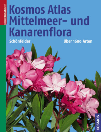 Kosmos Atlas Mittelmeer- und Kanarenflora - Ingrid Sch&ouml;nfelder, Peter Sch&ouml;nfelder