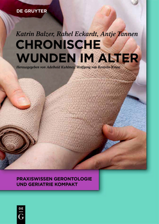 Chronische Wunden im Alter - Katrin Balzer; Antje Tannen; Adelheid Kuhlmey …