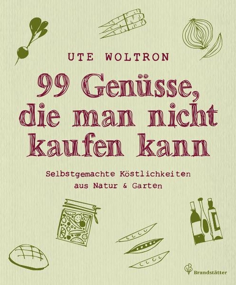 99 Genüsse, die man nicht kaufen kann - Ute Woltron