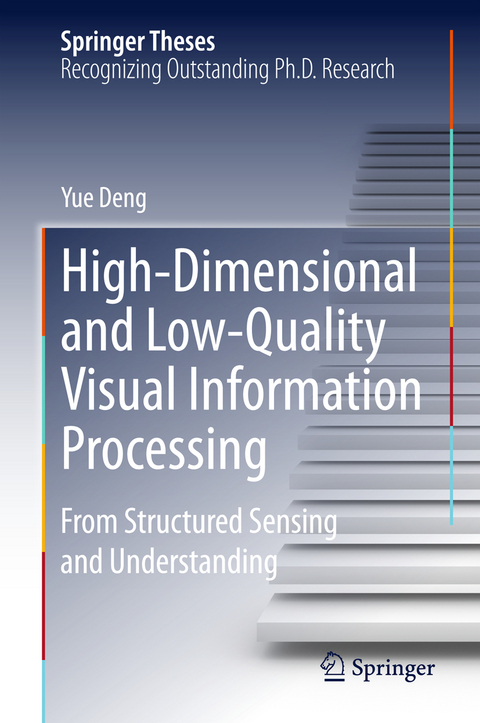 High-Dimensional and Low-Quality Visual Information Processing - Yue Deng