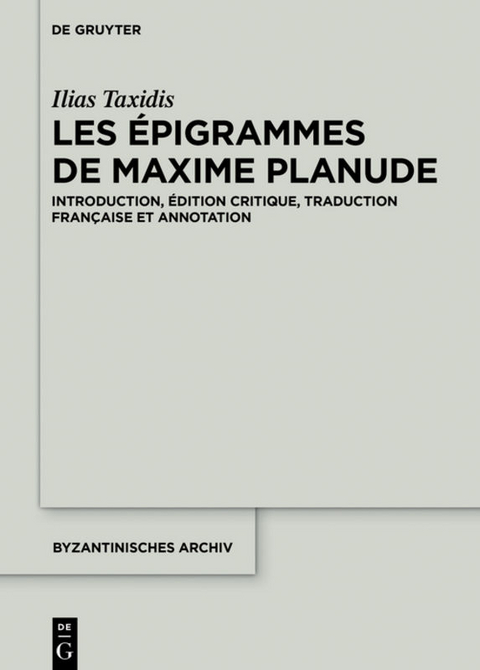Les &Eacute;pigrammes de Maxime Planude - Ilias Taxidis