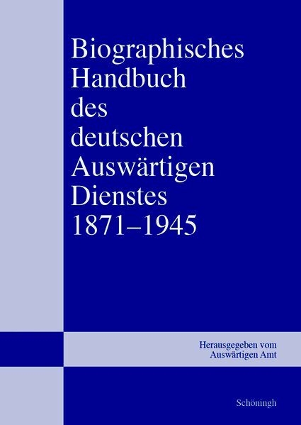 Biographisches Handbuch des deutschen Ausw&auml;rtigen Dienstes 1871&ndash;1945 - 