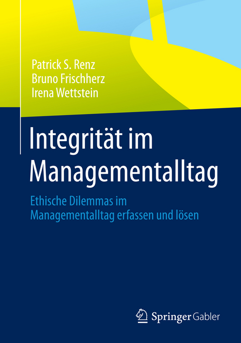 Integrit&auml;t im Managementalltag - Patrick S. Renz, Bruno Frischherz, Irena Wettstein
