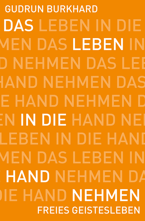 Das Leben in die Hand nehmen - Gudrun Burkhard