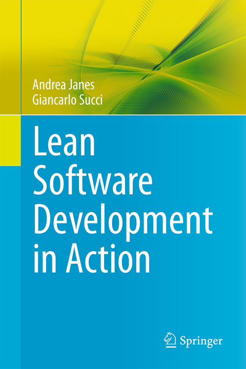 Lean Software Development in Action - Andrea Janes, Giancarlo Succi