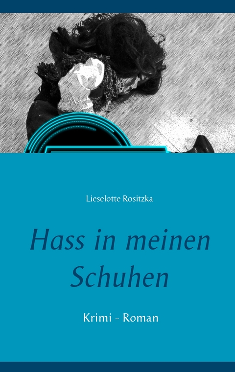 Hass in meinen Schuhen - Lieselotte Rositzka