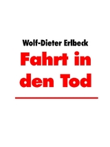 Fahrt in den Tod - Wolf-Dieter Erlbeck