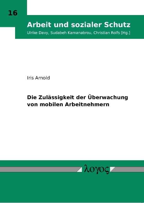 Die Zul&auml;ssigkeit der &Uuml;berwachung von mobilen Arbeitnehmern - Iris Arnold